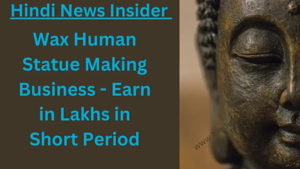 Wax Human Statue Making Business - Earn in Lakhs in Short Period