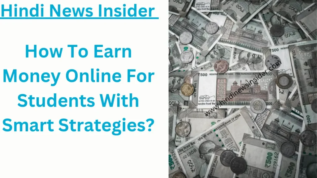 How To Earn Money Online For Students With Smart Strategies in 2024?