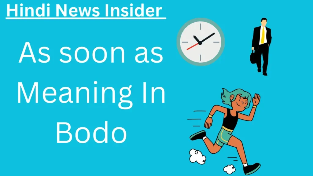 What is the meaning of as soon as in Bodo?