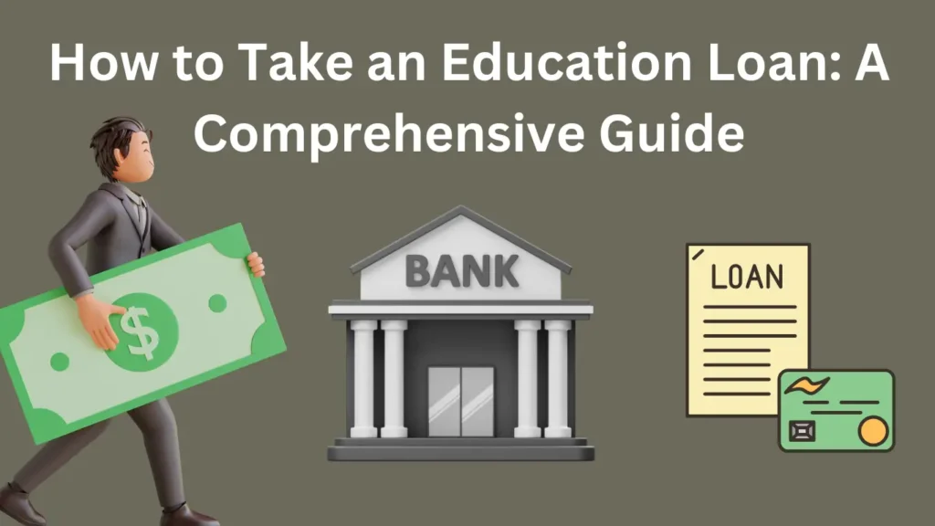 How to Take an Education Loan: A Comprehensive Guide